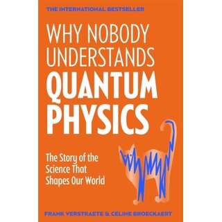 Why Nobody Understands Quantum Physics : The Story of the Science That Shapes Our World