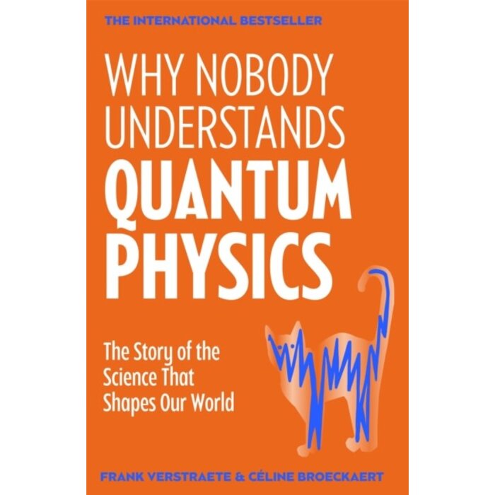 Why Nobody Understands Quantum Physics : The Story of the Science That Shapes Our World
