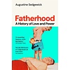 Fatherhood : A History of Love and Power