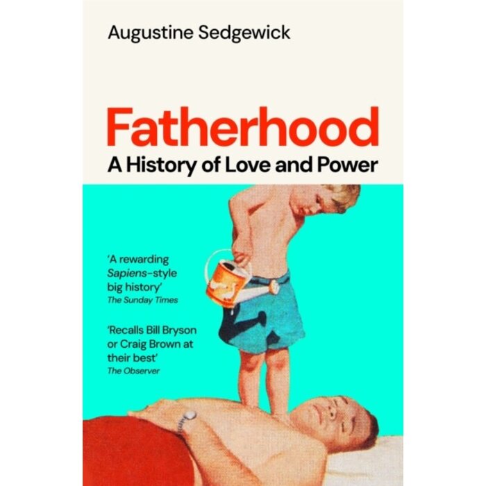 Fatherhood : A History of Love and Power