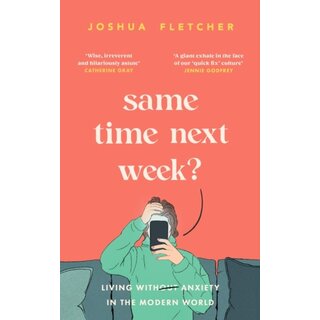 Same Time Next Week? : Living with anxiety in the modern world