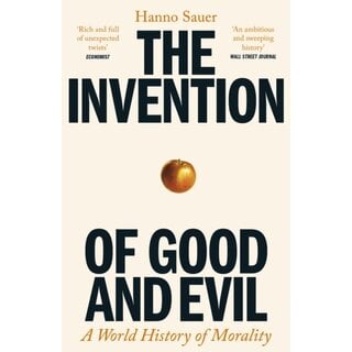 The Invention of Good and Evil : A World History of Morality