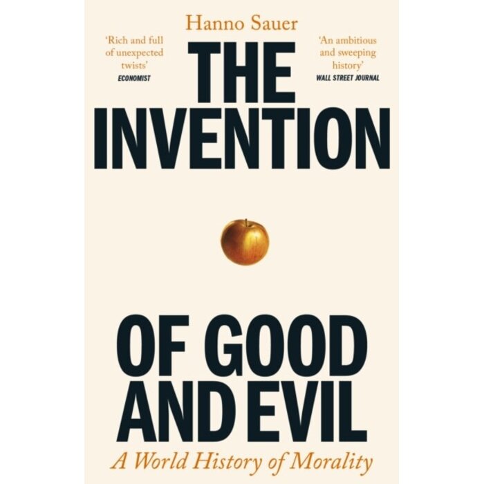 The Invention of Good and Evil : A World History of Morality