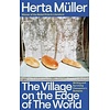 The Village on the Edge of the World : Writing and Surviving Ceausescu's Romania