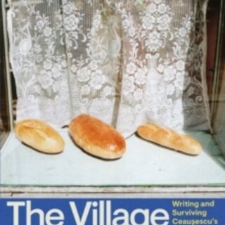 The Village on the Edge of the World : Writing and Surviving Ceausescu's Romania