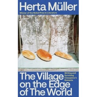 The Village on the Edge of the World : Writing and Surviving Ceausescu's Romania