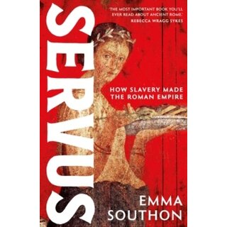 Servus : How Slavery Made the Roman Empire