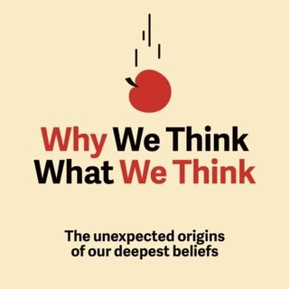 Why We Think What We Think