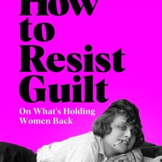 How to Resist Guilt