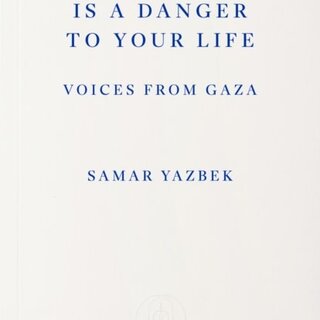 Your Presence Is a Danger to Your Life : Voices from Gaza