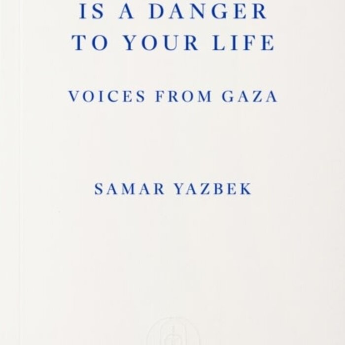 Your Presence Is a Danger to Your Life : Voices from Gaza