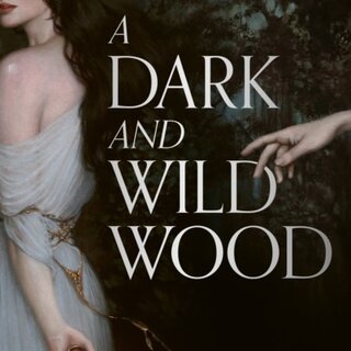 A Dark and Wild Wood