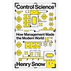 Control Science : How Management Made the Modern World