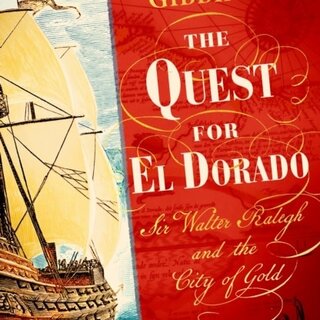The Quest for El Dorado : Sir Walter Ralegh and the City of Gold