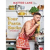 Your Pasta Sucks: :A "Cookbook"