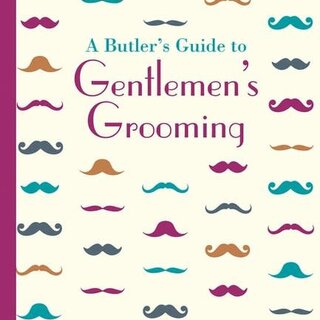 A Butler’s Guide to Gentlemen’s Grooming