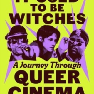 It Used to be Witches : A Journey Through Queer Cinema