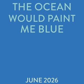 The Ocean Would Paint Me Blue
