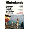 Hinterlands : Journeys through Europe’s Unfinished Frontiers