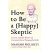 How to Be a (Happy) Skeptic : Cicero and the Power of Curiosity for a Purposeful Life