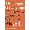 The Origin of Language : How We Learned to Speak and Why