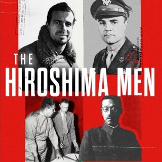 The Hiroshima Men : The Quest to Build the Atomic Bomb and the Fateful Decision to Use It