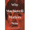 Why Machiavelli Matters Now