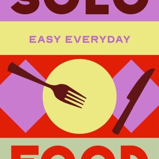 Solo Food : 180 simple triple-tested recipes