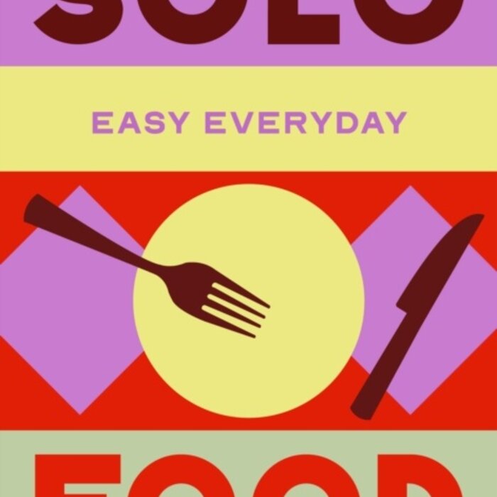 Solo Food : 180 simple triple-tested recipes