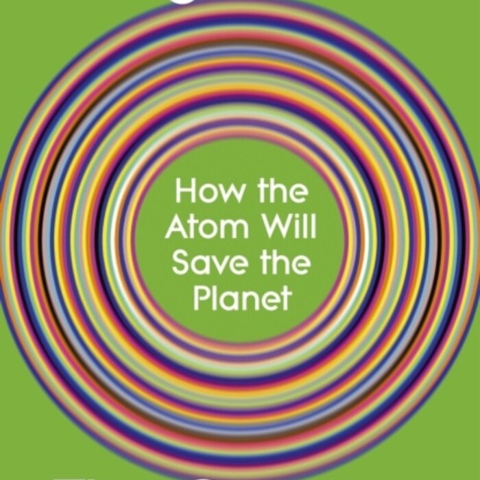 Going Nuclear : How the Atom Will Save the Planet