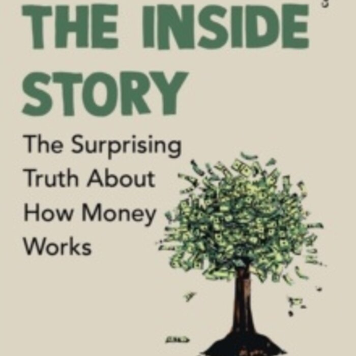 Money: The Inside Story : The Surprising Truth About How Money Works
