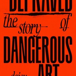 Depraved : The Story of Dangerous Art