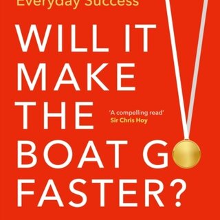 Will It Make the Boat Go Faster : Olympic-winning Strategies for Everyday Success