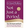 Not Just a Period : Your Hormones and Cycle – What Every Woman Needs to Know for Whole-Body Health