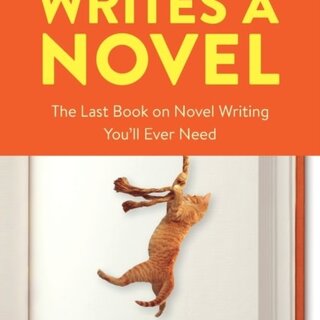 Save the Cat! Writes a Novel : The Last Book On Novel Writing That You'll Ever Need