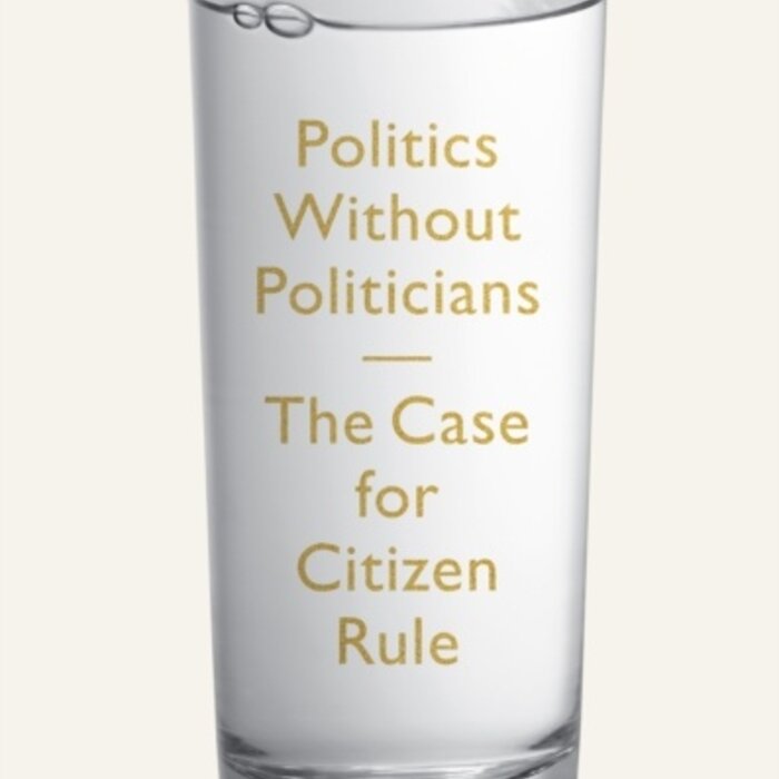 Politics Without Politicians : The Case for Citizen Rule