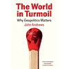 The World in Turmoil : Why Geopolitics Matters