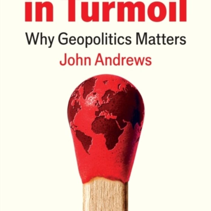The World in Turmoil : Why Geopolitics Matters