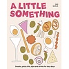 A Little Something : Snacks, picky bits, dips and drinks for lazy days