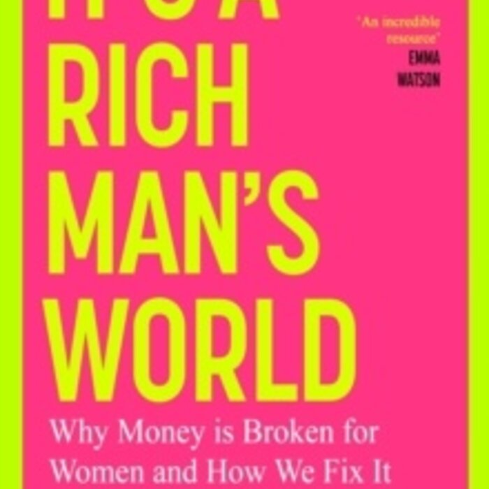 It's a Rich Man's World : Why Money is Broken for Women and How We Fix It