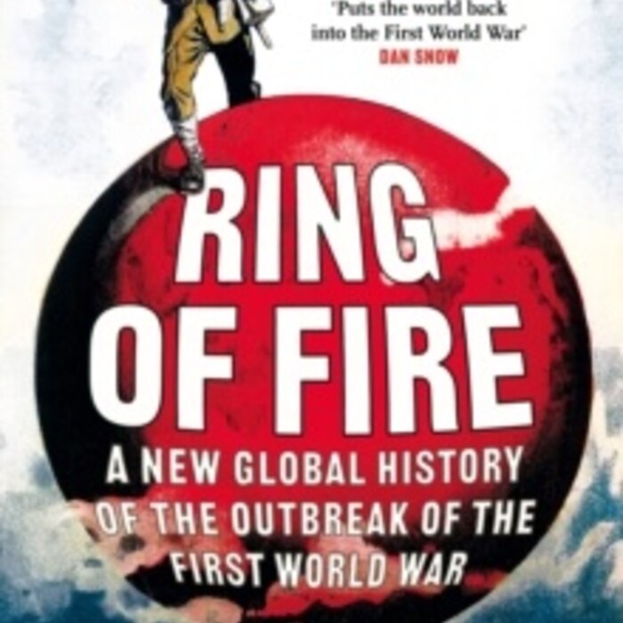 Ring of Fire : A New Global History of the Outbreak of the First World War