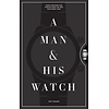 A Man & His Watch : Iconic Watches and Stories from the Men Who Wore Them