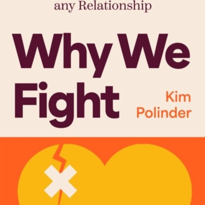 Why We Fight: A Transformative Road Map to Healing Conflict in Any Relationship