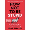 How Not To Be Stupid: The Transformative Power of Independent Thinking