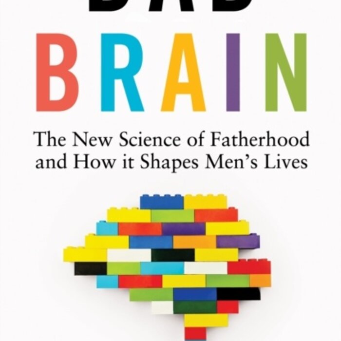 Dad Brain : The New Science of Fatherhood and How it Shapes Men's Lives