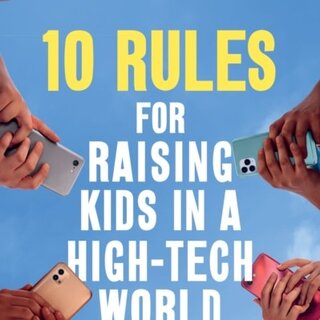10 Rules for Raising Kids in a High-Tech World : How Parents Can Stop Smartphones, Social Media and Gaming from Taking Over Their Children's Lives