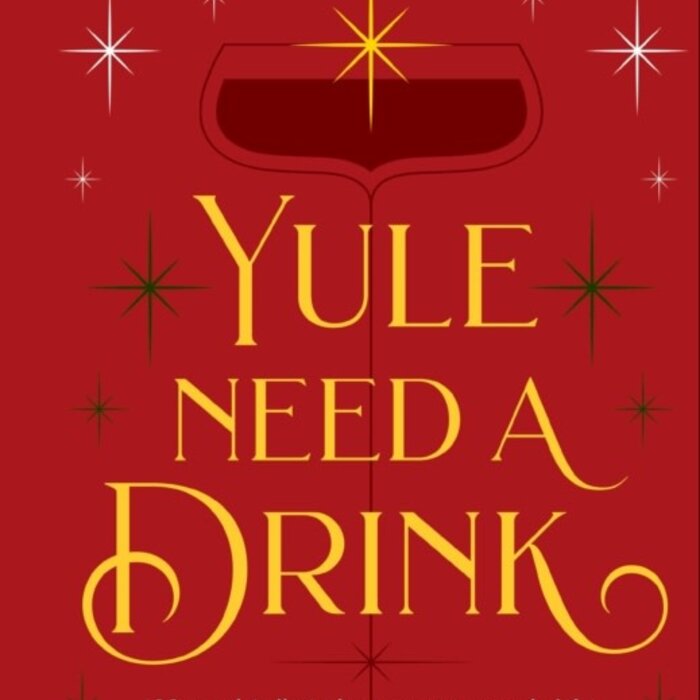 Yule Need a Drink : 100+ Cocktails to Keep Your Season Bright