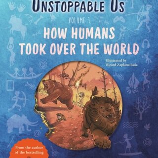 Yuval Noah Harari Unstoppable Us: How Humans Took Over the World Volume 1