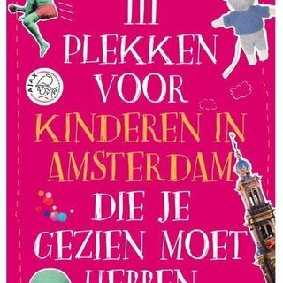 Bas van Lier 111 plekken voor kinderen in Amsterdam die je gezien moet hebben