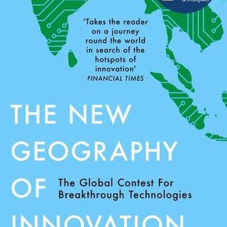 The New Geography of Innovation : The Global Contest for Breakthrough Technologies